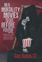 98.6 Mortality Movies to See Before You Die: Remarkable Films and TV Shows to Discuss Death and Plan Ahead B0GVLXMFBX Book Cover