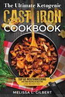 Ketogenic Diet: The Ultimate Ketogenic Cast Iron Cookbook: Top 60 Mouthwatering Cast Iron Recipes to Help You Lose Weight Fast (Keto, Paleo, Low Carb, One Skillet, Cast Iron, High Protein) 154057461X Book Cover