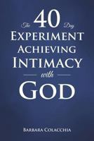 The 40 Day Experiment Achieving Intimacy with God 1644165600 Book Cover
