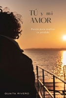 Tú y mi amor: Poesía para ocultar tu pérdida (Spanish Edition) B0FMQQKTDD Book Cover