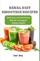 RENAL DIET SMOOTHIE RECIPES: Delicious and Nutritious Blends to Support Kidney Health B0C47R3H6S Book Cover