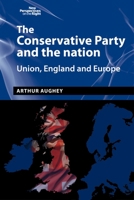 The Conservative Party and the nation: Union, England and Europe 1526101378 Book Cover