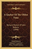 A Quaker Of The Olden Time: Being A Memoir Of John Roberts 1164545450 Book Cover