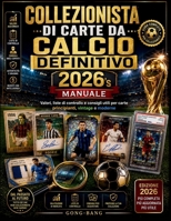 Collezionista di carte da calcio definitivo del 2026’s Manuale: Valori, liste di controllo e consigli utili per carte principianti, vintage e moderne (Italian Edition) B0H4YT7SKP Book Cover