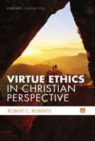 Virtue Ethics in Christian Perspective (Cascade Companions) 1498207987 Book Cover