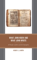 What John Knew and What John Wrote: A Study in John and the Synoptics (Interpreting Johannine Literature) 1978708815 Book Cover