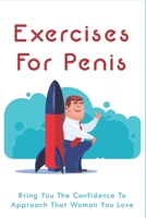 Exercises For Penis: Bring You The Confidence To Approach That Woman You Love: Enlarge Your Penis With Special Herbs B095GG2BMC Book Cover