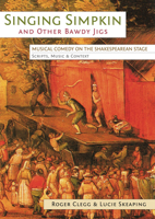 Singing Simpkin and Other Bawdy Jigs: Musical Comedy on the Shakespearean Stage: Scripts, Music and Context 0859898784 Book Cover