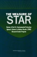 The Measure of STAR: Review of the U.S. Environmental Protection Agency's Science To Achieve Results (STAR) Research Grants Program 0309089387 Book Cover