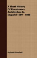 A Short History of Renaissance Architecture in England 1500 - 1800 1409791610 Book Cover