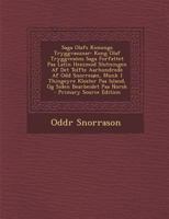 Saga Olafs Konungs Tryggvasunar: Kong Olaf Tryggvesöns Saga Forfattet Paa Latin Henimod Slutningen Af Det Tolfte Aarhundrede Af Odd Snorresøn, Munk I ... Siden Bearbeidet Paa Norsk 1149206411 Book Cover