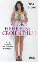 Alors heureuse... croient-ils !: La vie sexuelle des femmes normales (French Edition) 226806607X Book Cover