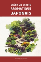 Créer un jardin aromatique japonais: Voyage sensoriel au pays du soleil levant (Savoirs agricoles d'ici et d'ailleurs) (French Edition) B0DQXL6RPK Book Cover