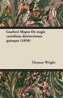 Gualteri Mapes De Nugis Curialium Distinctiones Quinque 1447465253 Book Cover