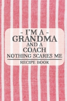 I'm a Grandma and a Coach Nothing Scares Me Recipe Book: Blank Recipe Book to Write in for Women, Bartenders, Drink and Alcohol Log, Document all Your Special Recipes and Notes for Your Favorite ... f 1676462988 Book Cover