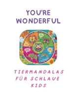 YOU'RE WONDERFUL: TIERMANDALAS FÜR SCHLAUE KIDS (German Edition) B0FK4RQMLD Book Cover