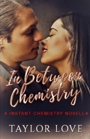 In Between Chemistry: A Instant Chemistry Novella 1948383128 Book Cover