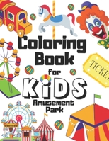 Amusement Park Coloring Book For Kids: Perfect Gift For Toddlers Who Loves Carousels | Carnivals | Clowns | Roller Coasters | Ferris Wheels | Funfairs Toys | Poster Art Parks B08VMBRTZX Book Cover