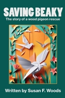 Saving Beaky: The story of a wood pigeon rescue 1917778848 Book Cover