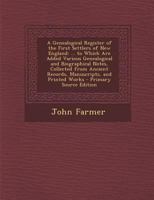 A Genealogical Register of the First Settlers of New England: ... to Which Are Added Various Genealogical and Biographical Notes, Collected from Ancient Records, Manuscripts, and Printed Works - Prima 1015486738 Book Cover