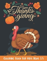 Thanksgiving Coloring Book for Kids Ages 3-5: A Collection of Fun and Easy Happy Thanksgiving Day Coloring Pages for Kids, Toddlers and Preschool B08LNG9Y1W Book Cover