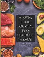 A Keto Food Journal for Tracking Meals for Men: Designed to Manage Their Diet and Weight Loss Plan, 60 Days in Two 30 Day Challenges 1073710580 Book Cover