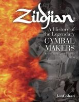 Zildjian: A History of the Legendary Cymbal Makers - Revised and Expanded Edition 1423492803 Book Cover