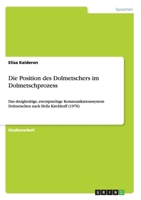 Die Position des Dolmetschers im Dolmetschprozess: Das dreigliedrige, zweisprachige Kommunikationssystem Dolmetschen nach Hella Kirchhoff 3640824296 Book Cover