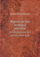 Report on the Terminal Moraine in Pennsylvania and Western New York, Volume 64 1358404038 Book Cover