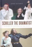 Schiller the Dramatist: A Study of Gesture in the Plays 1571134131 Book Cover