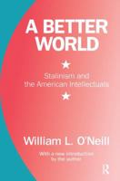 A Better World: Stalinism and the American Intellectuals 1138518107 Book Cover