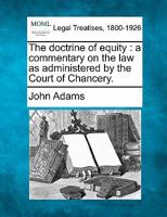 The Doctrine of Equity a Commentary on the Law as Administered by the Court of Chancery 9353954983 Book Cover