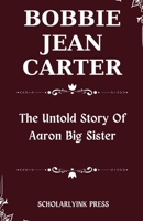 Bobbie Jean Carter: The Untold Story of Aaron Big Sister B0CQW7Q25P Book Cover