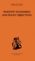 Positive Economics and Policy Objectives (Modern Revivals in Economics) B0007DDZ1G Book Cover