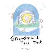 Grandma’s Tick-Tock: A Story of Time, Love, and Healing (The Cherished Tales Collection) 1487813716 Book Cover