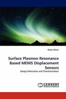 Surface Plasmon Resonance Based MEMS Displacement Sensors: Design,Fabrication and Characterization 3844381279 Book Cover