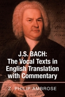 J.S. Bach: the Vocal Texts in English Translation with Commentary 1664120114 Book Cover