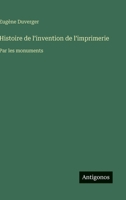 Histoire de l'invention de l'imprimerie: Par les monuments (French Edition) 3563072639 Book Cover