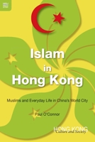 Islam in Hong Kong: Muslims and Everyday Life in China's World City 9888139576 Book Cover