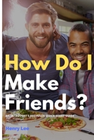 How Do I Make Friends?: A Beginner’s Quick Start Guide for Introverts B0858W4HLW Book Cover