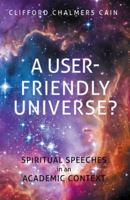 A User-Friendly Universe?: Spiritual Speeches in an Academic Context 1512735590 Book Cover