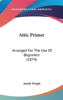 Attic Primer: Arranged For The Use Of Beginners 1164582186 Book Cover