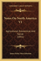 Notes On North America V1: Agricultural, Economical, And Social 1165436043 Book Cover
