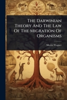 The Darwinian Theory And The Law Of The Migration Of Organisms 1024867323 Book Cover