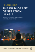 The EU Migrant Generation in Asia: Middle-Class Aspirations in Asian Global Cities 1529225000 Book Cover