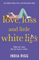 Love, Loss and Little White Lies : The Funniest Novel You'll Ever Read about Gri 1529382653 Book Cover