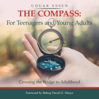 The Compass: for Teenagers and Young Adults : Crossing the Bridge to Adulthood 172838852X Book Cover