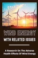 Wind Energy With Related Issues: A Research On The Adverse Health Effects Of Wind Energy: Midwestern Farmer B09DMWBSNL Book Cover