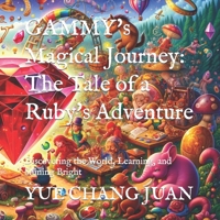 GAMMY's Magical Journey: The Tale of a Ruby's Adventure: Discovering the World, Learning, and Shining Bright B0CVBSQ6Q9 Book Cover