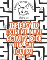 The Easy to Extreme Maze Activity Book for Cat Lovers B0CHL3QYKG Book Cover